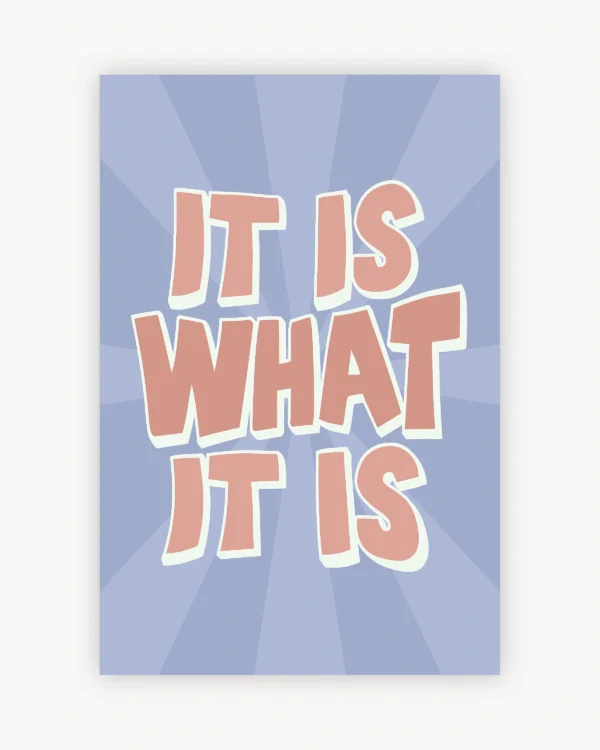 It is What It is